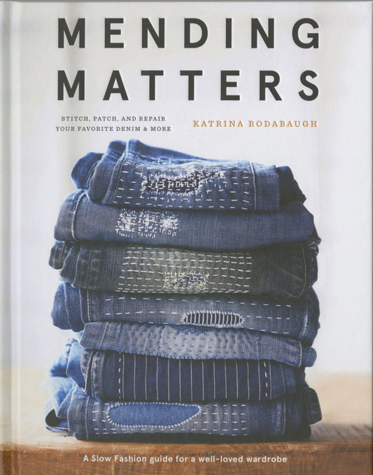 Mending Matters: Stitch Patch and Repair Your Favorite Denim and More - Katrina Rodabaugh
